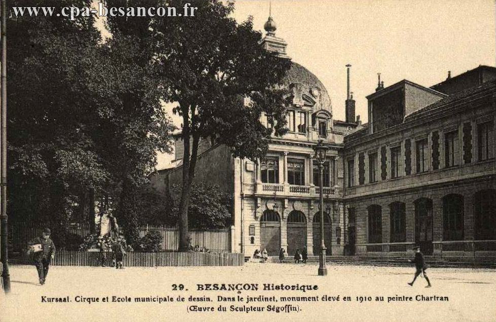 29. BESANÇON Historique - Kursaal. Cirque et Ecole municipale de dessin. Dans le Jardinet, monument élevé en 1910 au peintre Chartran (Oeuvre du Sculpteur Ségoffin)